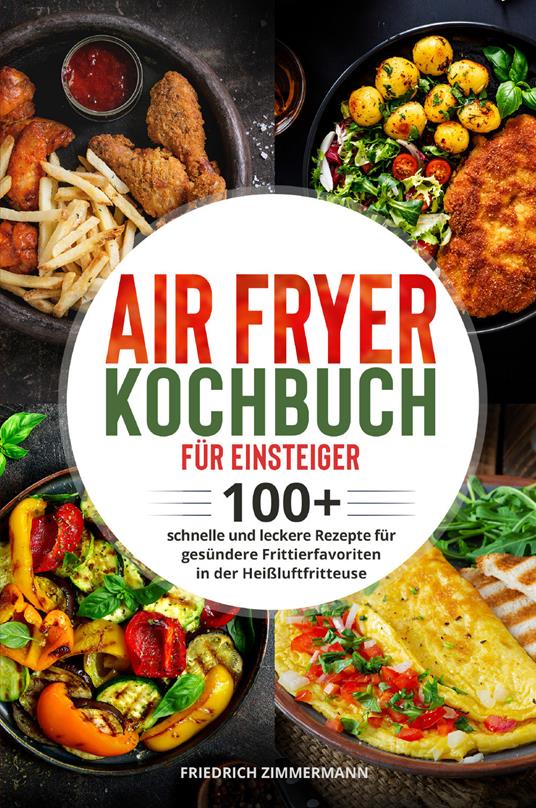 Air Fryer Kochbuch für Einsteiger - Friedrich Zimmermann - Libro -  Youcanprint 