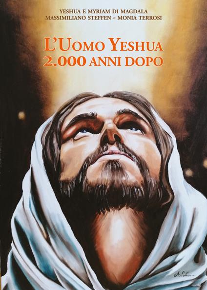 L' uomo Yeshua. 2.000 anni dopo - Massimiliano Steffen,Monia Terrosi - copertina
