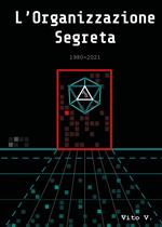 L' organizzazione segreta. 1980-2021