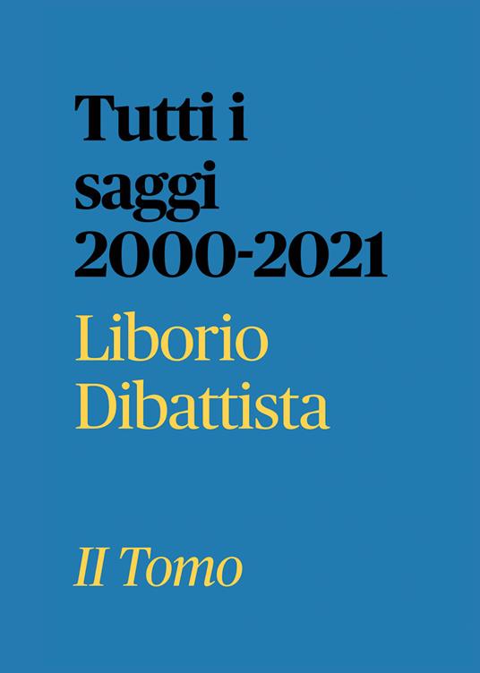 Tutti i saggi 2000-2021. Vol. 2 - Liborio Dibattista - copertina
