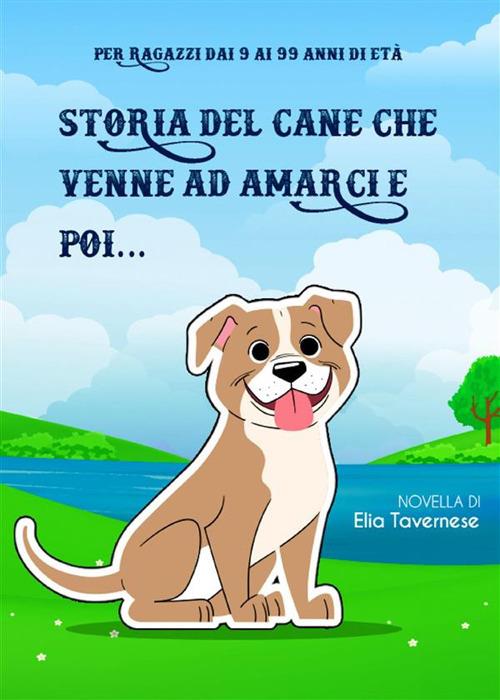 Storia del cane che venne ad amarci e poi... - Elia Tavernese - ebook