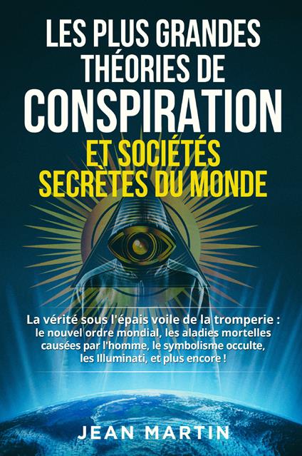 Les plus grandes théories de conspiration et sociétés secrètes du monde - Jean Martin - copertina