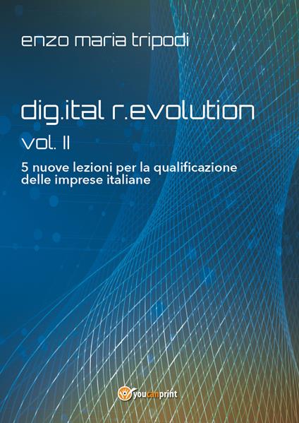 Dig.ital r.evolution. 5 lezioni per la riqualificazione delle imprese italiane. Vol. 2 - Enzo Maria Tripodi - copertina