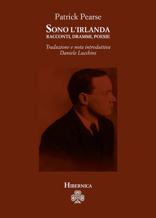 Sono l'Irlanda. Racconti, drammi, poesie - Patrick Pearse - copertina
