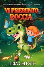 Vi presento Roccia. Una storia per bambini sul valore dell'amicizia