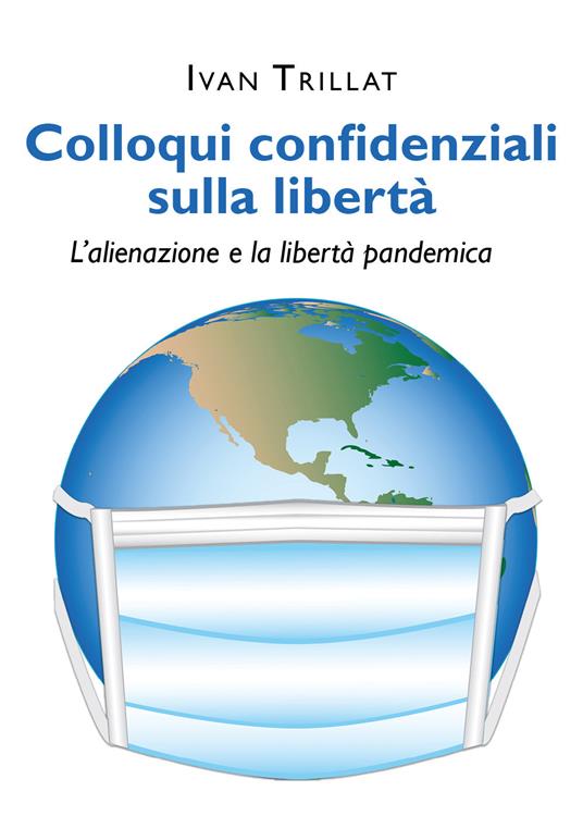 Colloqui confidenziali sulla libertà. L'alienazione e la libertà pandemica - Ivan Trillat - copertina