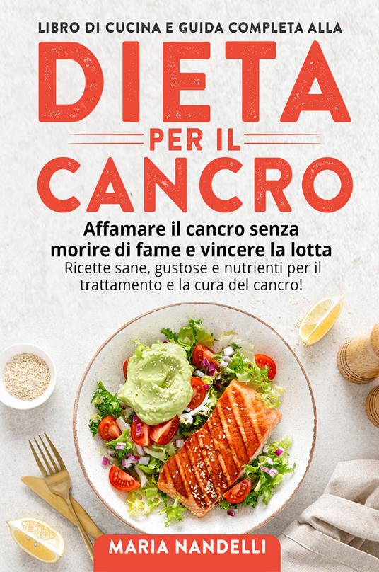 Libro di cucina e guida completa alla dieta per il cancro