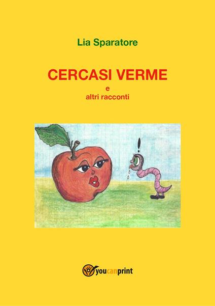 Cercasi verme e altri racconti - Lia Sparatore - copertina
