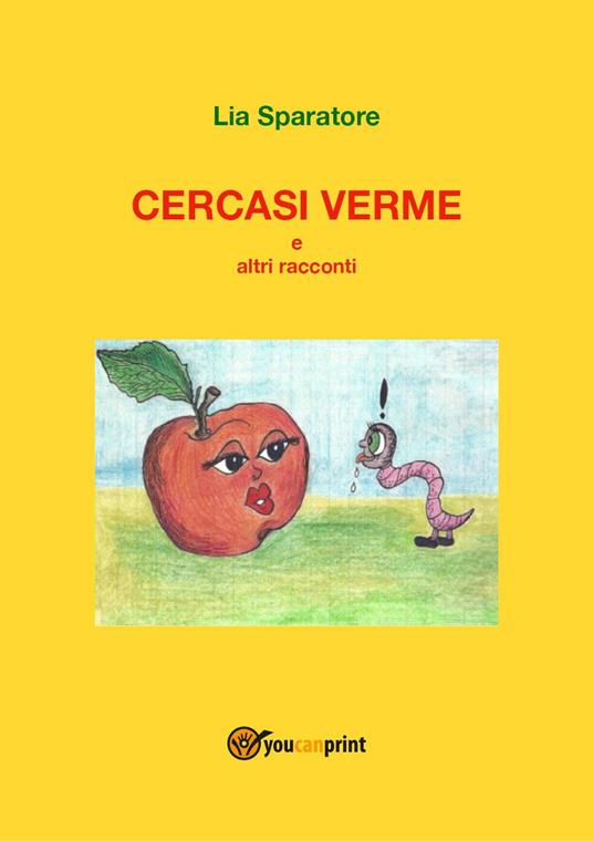 Cercasi verme e altri racconti - Lia Sparatore - copertina