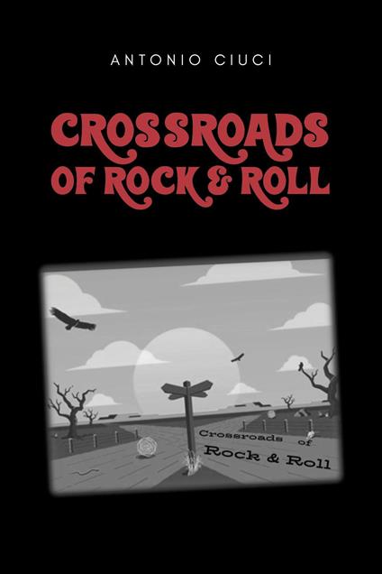Crossroads of rock & roll - Antonio Ciuci - copertina
