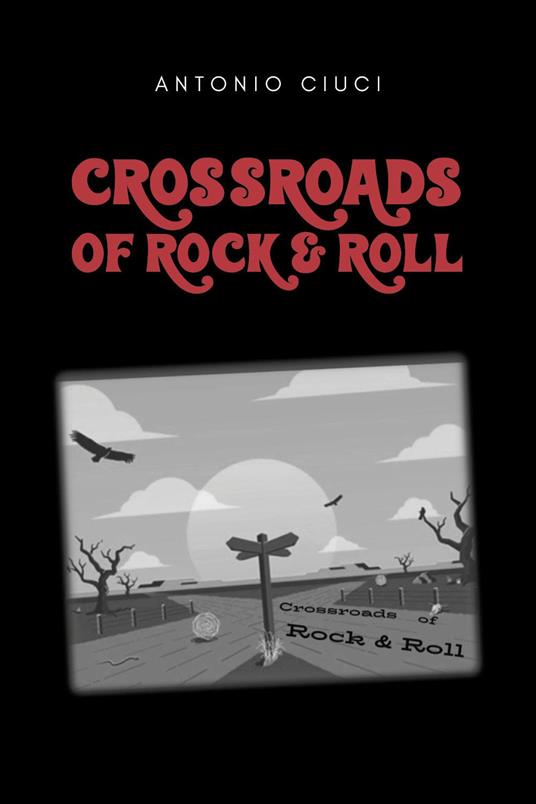 Crossroads of rock & roll - Antonio Ciuci - copertina