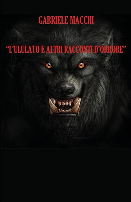 L' ululato e altri racconti d'orrore - Gabriele Macchi - ebook