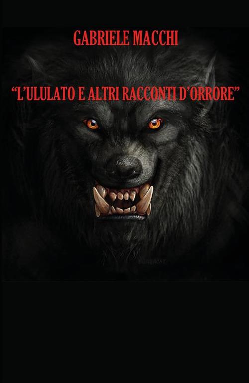 L' ululato e altri racconti d'orrore - Gabriele Macchi - ebook