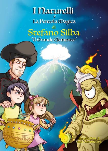 Il grande elemento. I Naturelli e la pentola magica - Stefano Silba - copertina