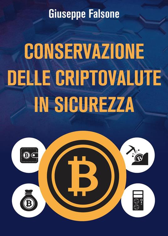 Conservazione delle cripto valute in sicurezza - Giuseppe Falsone - copertina
