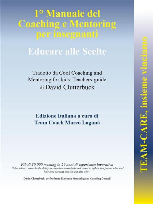Team-CARE, insieme vinciamo. 1° manuale di coaching e mentoring per insegnanti. Educare alle scelte - David Clutterbuck,Marco Laganà - ebook