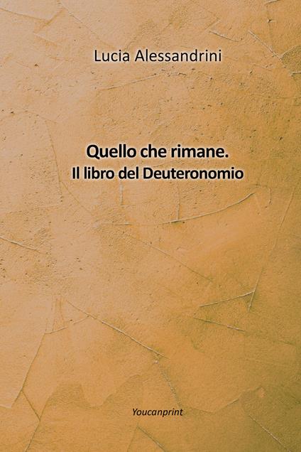 Quello che rimane. Il libro del Deuteronomio - Lucia Alessandrini - copertina