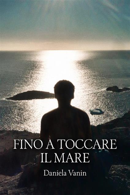 Fino a toccare il mare - Daniela Vanin - ebook