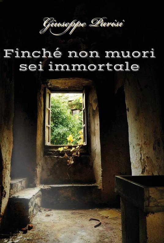 Finché non muori sei immortale - Giuseppe Parisi - copertina