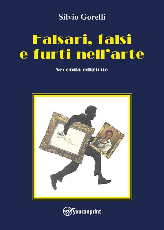 Falsi, falsari e furti nell'arte - Silvio Gorelli - copertina