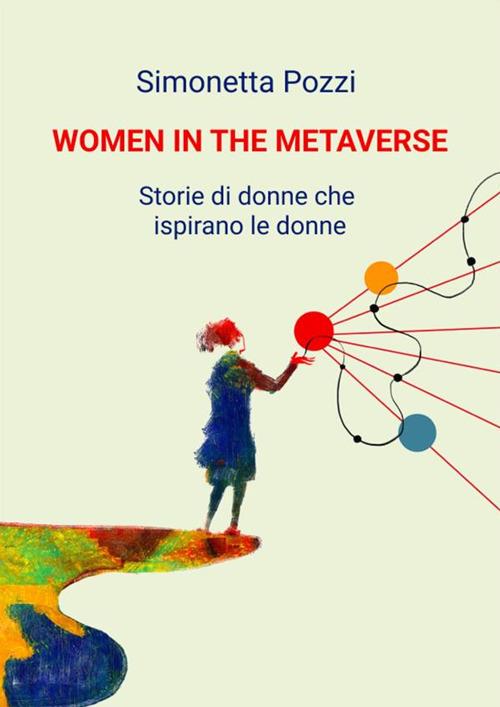 Women in the metaverse. Storie di donne che ispirano le donne - Simonetta Pozzi - ebook