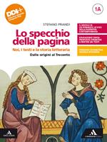 Lo specchio della pagina. Noi, i testi e la storia letteraria. Con L'Esame di Stato: Prima prova e colloquio. Per le Scuole superiori. Con e-book. Con espansione online. Vol. 1A-1B: Dalle Origini al T
