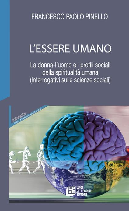 L' essere umano. La donna-l'uomo e i profili sociali della spiritualità umana. (Interrogativi sulle scienze sociali) - Francesco Paolo Pinello - copertina