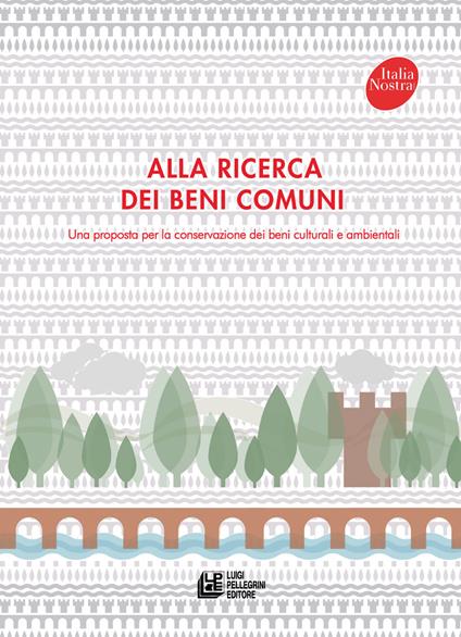 Alla ricerca dei beni comuni. Una proposta per la conservazione dei beni culturali e ambientali - copertina