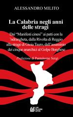 La Calabria negli anni delle stragi. Dai «Manifesti cinesi» ai patti con la 'ndrangheta, dalla Rivolta di Reggio alla strage di Gioia Tauro, dall'assassinio dei cinque anarchici al Golpe Borghese