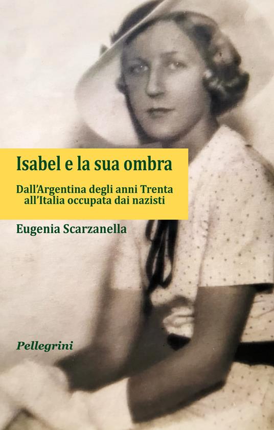 Isabel e la sua ombra. Dall’Argentina degli anni Trenta all’Italia occupata dai nazisti - Eugenia Scarzanella - copertina