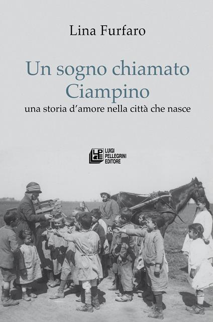 Un sogno chiamato Ciampino. Una storia d'amore nella città che nasce - Lina Furfaro - copertina