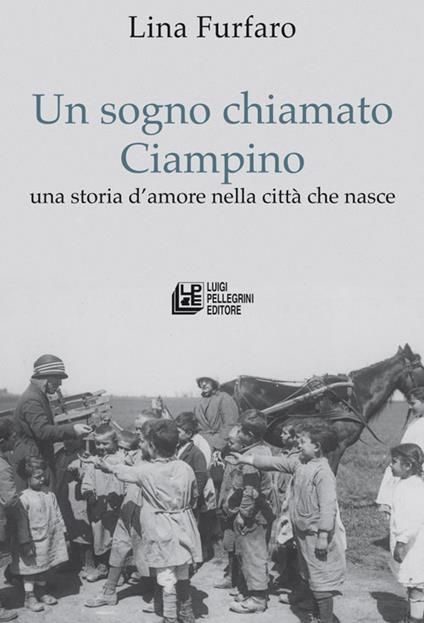 Un sogno chiamato Ciampino. Una storia d'amore nella città che nasce - Lina Furfaro - ebook