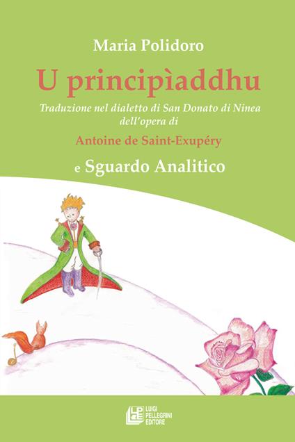 U principìaddhu. Traduzione nel dialetto di San Donato di Ninea dell’opera di Antoine de Saint-Exupéry e Sguardo Analitico - Maria Polidoro - copertina