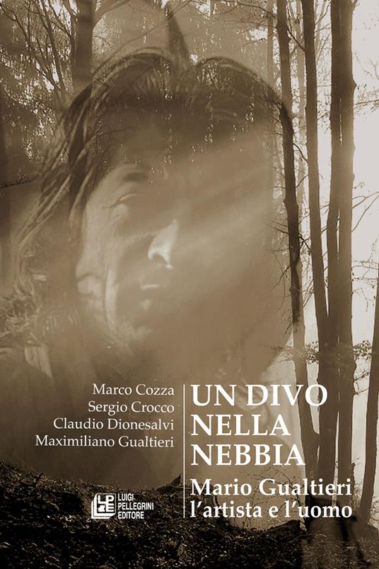 Un divo nella nebbia. Mario Gualtieri l'artista e l'uomo - Cozza Marco,Sergio Crocco,Claudio Dionesalvi - copertina
