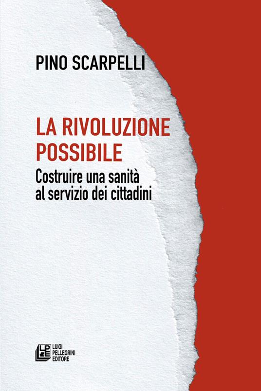 La rivoluzione possibile. Costruire una sanità al servizio dei cittadini - Pino Scarpelli - copertina