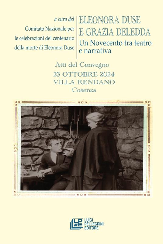 Eleonora Duse e Grazia Deledda. Un Novecento tra teatro e narrativa. Atti del Convegno (Cosenza, 23 ottobre 2024) - copertina