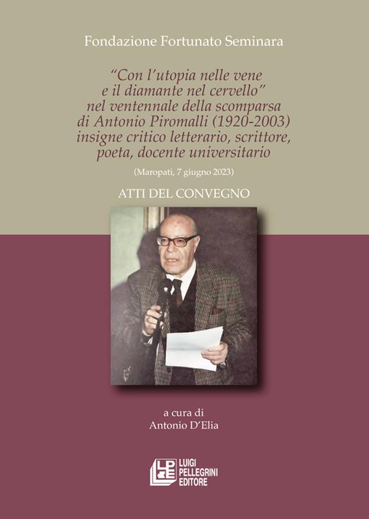 «Con l'utopia nelle vene e il diamante nel cervello» nel ventennale della scomparsa di Antonio Piromalli (1920-2003) insigne critico letterario, scrittore, poeta, docente universitario. Atti del convegno (Maropati, 7 giugno 2023) - copertina