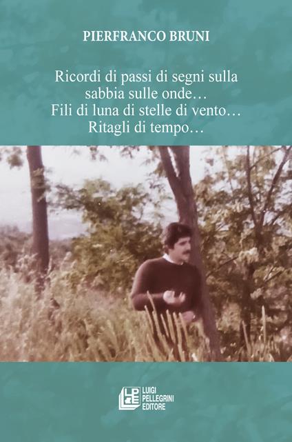 Ricordi di passi di segni sulla sabbia sulle onde… Fili di luna di stelle di vento… Ritagli di tempo… - Pierfranco Bruni - copertina