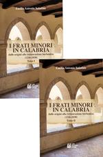 I frati minori in Calabria. Dalle origini alla restaurazione borbonica (1216-1830). Vol. 1-2