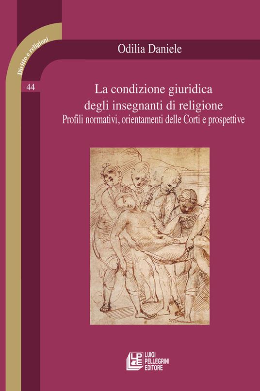 La condizione giuridica degli insegnanti di religione. Profili normativi, orientamenti delle Corti e prospettive - Odilia Daniele - copertina