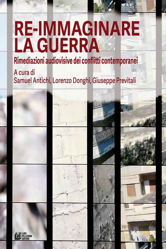 Re-immaginare la guerra. Rimediazioni audiovisive dei conflitti contemporanei - copertina