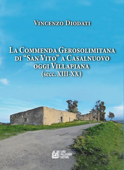 La commenda gerosolimitana di «San Vito» a Casalnuovo oggi Villapiana (secc. XIII-XX) - Vincenzo Diodati - copertina