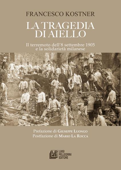 La tragedia di Aiello. Il terremoto dell’8 settembre 1905 e la solidarietà milanese - Francesco Kostner - copertina