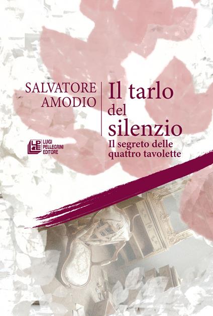 Il tarlo del silenzio. Il segreto delle quattro tavolette - Salvatore Amodio - copertina