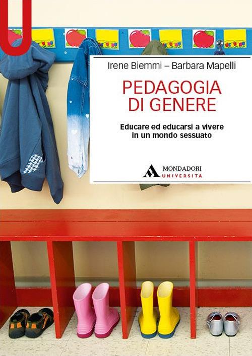 Pedagogia di genere. Educare ed educarsi a vivere in un mondo sessuato - Irene Biemmi,Barbara Mapelli - copertina