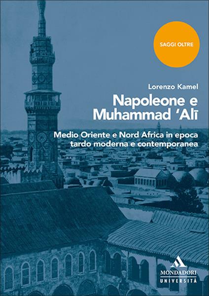 Napoleone e Muhammad 'Ali. Medio Oriente e Nord Africa in epoca tardo moderna e contemporanea - Lorenzo Kamel - copertina