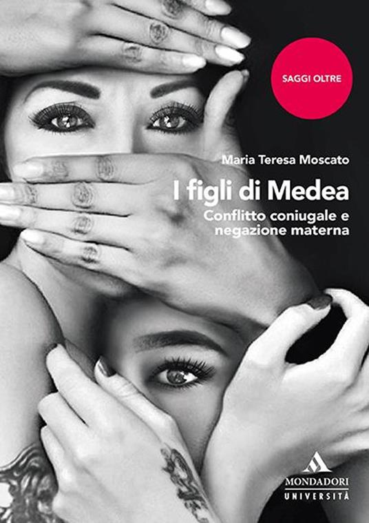 I figli di Medea. Conflitto coniugale e negazione materna - Maria Teresa Moscato - copertina