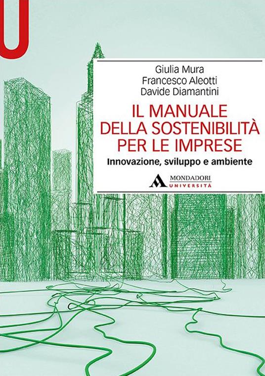 Il manuale della sostenibilità per le imprese. Innovazione, sviluppo e ambiente - Giulia Mura,Francesco Aleotti,Davide Diamantini - copertina