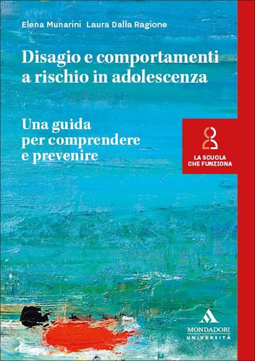 Disagio e comportamenti a rischio in adolescenza. Una guida per comprendere e prevenire - Elena Munarini,Laura Dalla Ragione - copertina