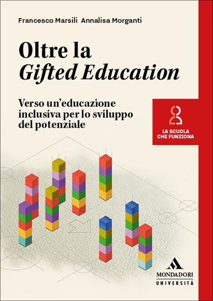 Oltre la Gifted Education. Verso un’educazione inclusiva per lo sviluppo del potenziale - Francesco Marsili,Annalisa Morganti - copertina
